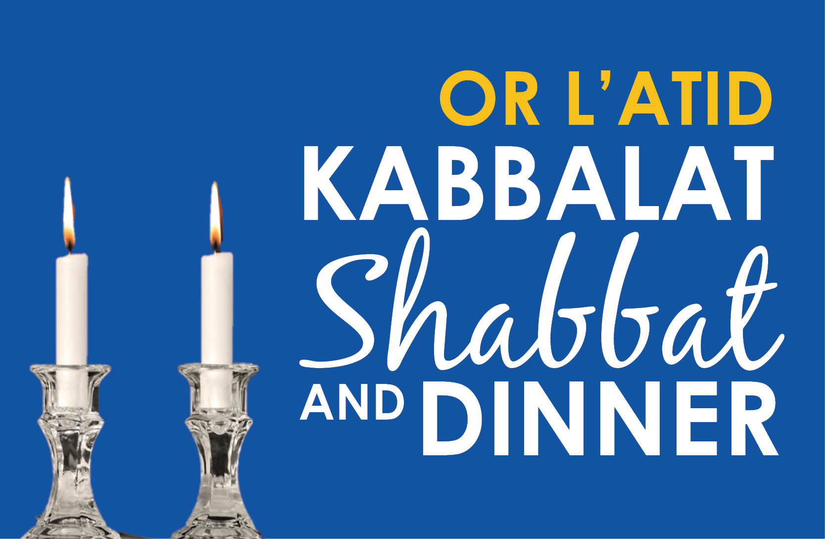 Or L’Atid Kabbalat Shabbat and Dinner
